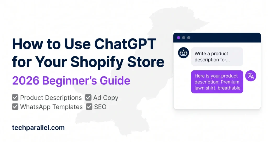 How to use ChatGPT for Shopify store in 2026 — product descriptions, ad copy, and WhatsApp templates for Pakistani sellers